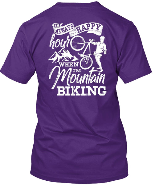 I'm Mountain Biking T Shirt, It's Always Happy Hour T Shirt