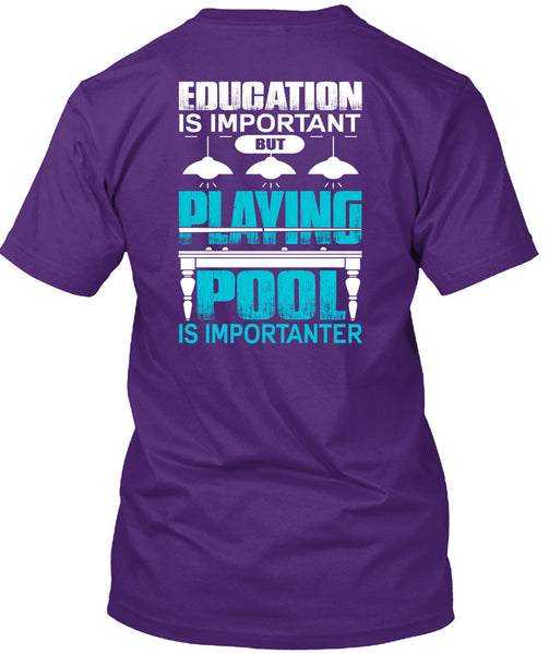 Playing Pool Is Importanter T Shirt, Education Is Important T Shirt