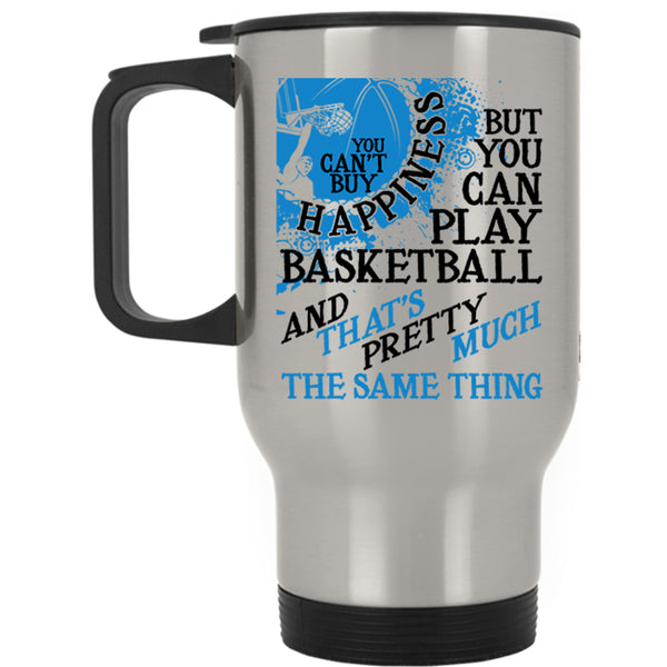You Can Play Basketball Travel Mug, You Can't Buy Happiness Mug