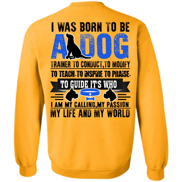 I Love My Dog T Shirt, I Was Born To Be A Dog Sweatshirt
