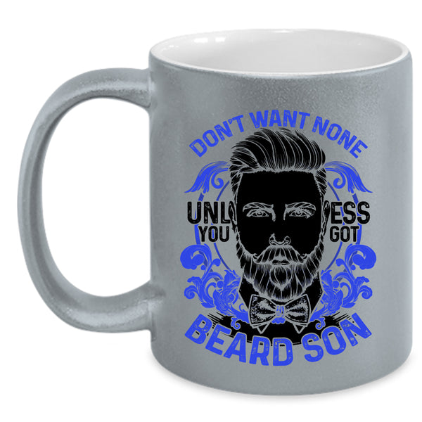 Cool Beard Son Coffee Mug, Don't Want None Unless You Got Beard Son Accent Mug