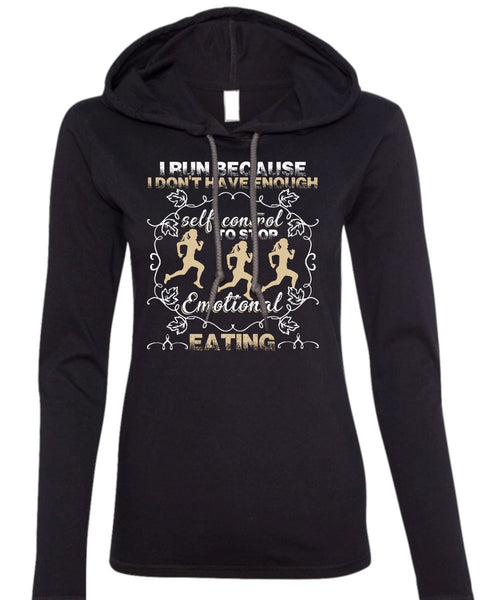 I Run T Shirt, Emotional Eating T Shirt (Anvil Ladies Ringspun Hooded)