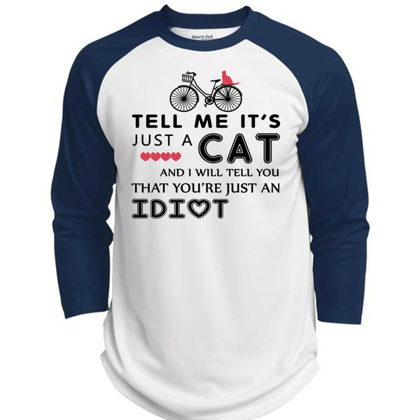 Tell Me It's Just A Cat T Shirt, I Will Tell You That You're Just An Idiot T Shirt  (Polyester Game Baseball Jersey)