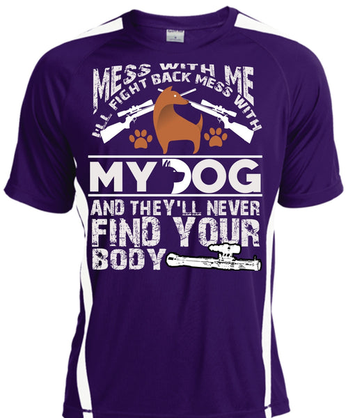 I'll Fight Back Mess With My Dog T Shirt, They'll Never Find Your Body T Shirt, Cool Shirt