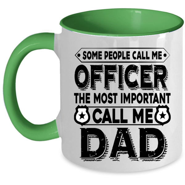 The Most Important Call Me Dad Coffee Mug, Call Me Officer Accent Mug