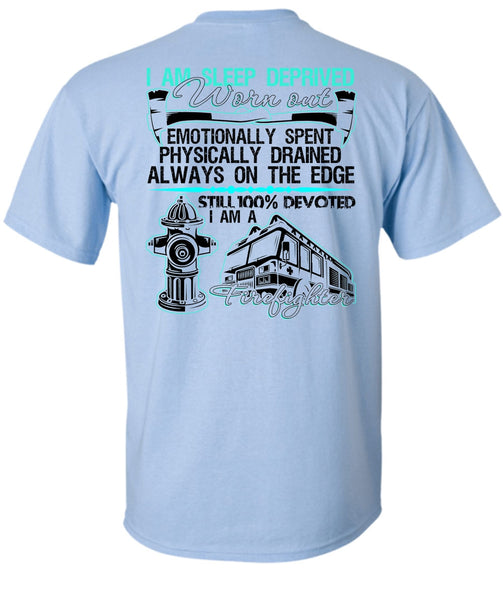 I Am Sleep Deprived Worn Out T Shirt, I Love Firefighter T Shirt