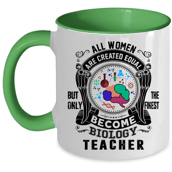 Only The Finest Become Biology Teacher Coffee Mug, All Women Are Created Equal Accent Mug