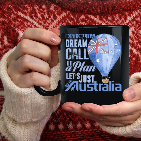 Don't Call It A Dream Call It A Plan Coffee Mug, Let's Just Go To Australia Coffee Cup