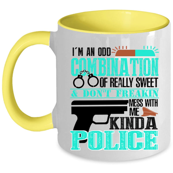 Don't Mess With Me Kinda Police Coffee Mug, I'm An Odd Combination Of Really Sweet Accent Mug