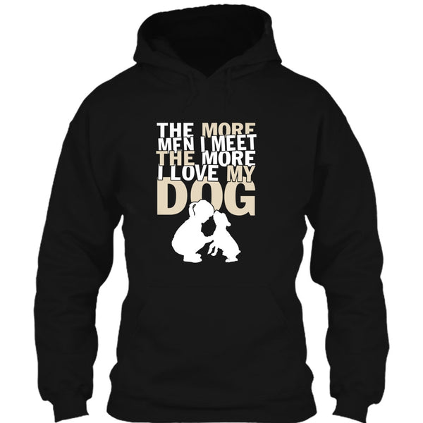 The More Men I Meet T Shirt, The More I Love My Dog T Shirt