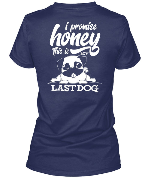 I Promise Honey T Shirt, This Is My Last Dog T Shirt