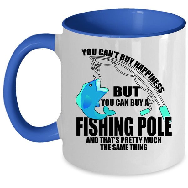 You Can Buy A Fishing Pole Coffee Mug, You can't Buy Happiness Accent Mug