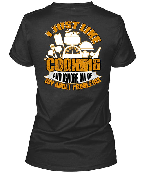 I Just Like Cooking T Shirt, Adult Problems T Shirt