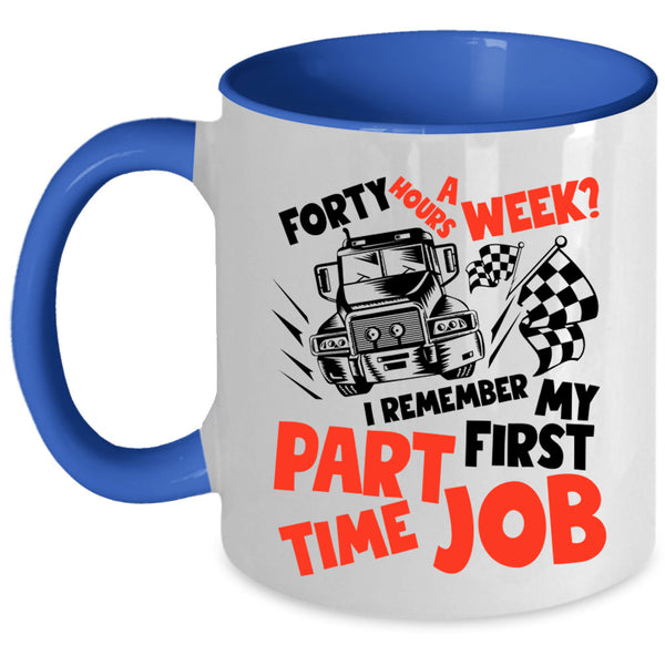 I Remember My First Part Time Job Coffee Mug, Forty Hours A Week Accent Mug