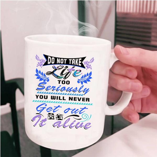 Awesome Coffee Mug, Do Not Take Life Too Seriously Cup