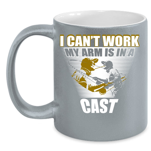 I Can't Work My Arm Is In A Cast Coffee Mug, Cool Fishing Coffee Cup
