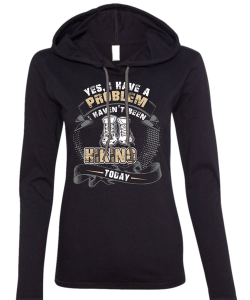 I Haven't Been Hiking Today T Shirt, Being A Hiker T Shirt (Anvil Ladies Ringspun Hooded)