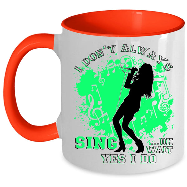 Oh Wait Yes I Do Coffee Mug, I Don't Always Sing Accent Mug