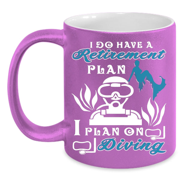 I Do Have A Retirement Plan Coffee Mug, I Plan On Diving Coffee Cup