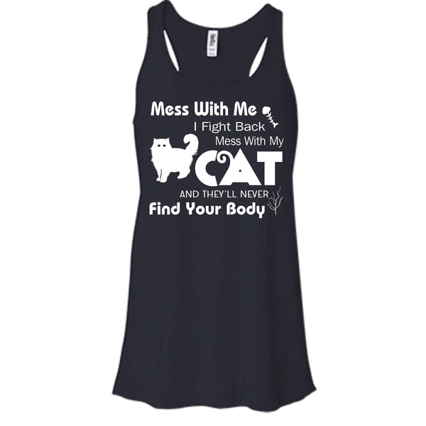 Mess With My Cat And They'll Never Find Your Body Shirt, Cat Shirt