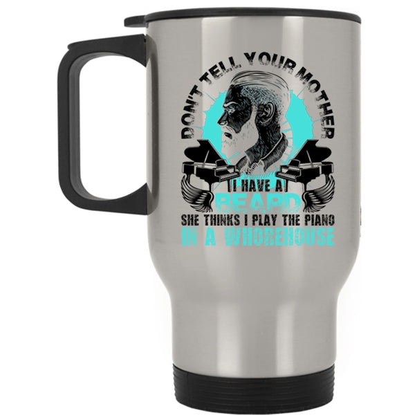 Funny Bearded Son Travel Mug, Don't Tell Your Mother I Have A Beard Mug