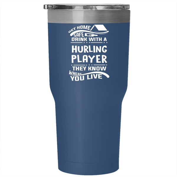 Get Home Safe Drink With A Hurling Player Tumbler 30 oz Stainless Steel, Funny Drinking Travel Mug