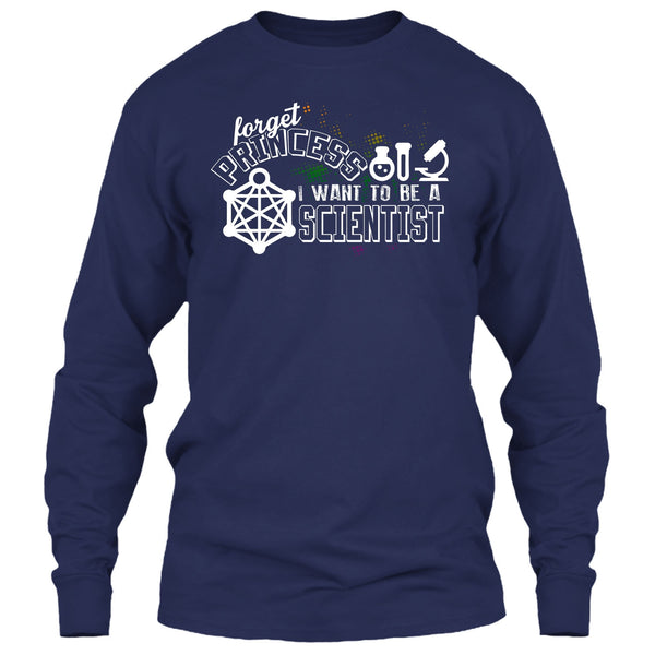 Forget Princess T Shirt, I Want To Be A Scientist T Shirt