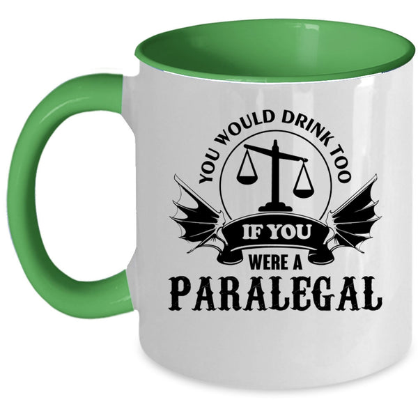 If You Were A Paralegal Coffee Mug, You Would Drink Too Accent Mug
