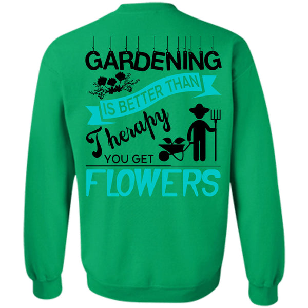 Being A Gardener T Shirt, Gardening Is Better Than Therapy You Get Flowers Sweatshirt