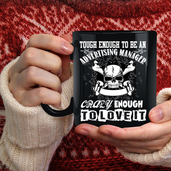 To Be An Advertising Manager Coffee Mug, Crazy Enough To Love It Coffee Cup