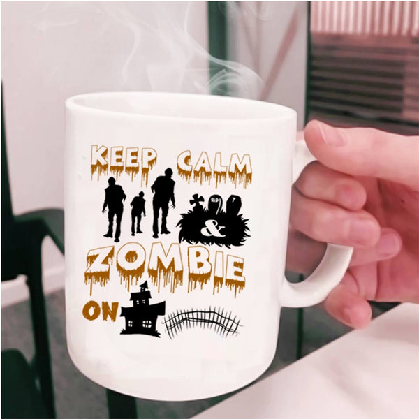 Scary Halloween Coffee Mug, Keep Calm And Zombie On Cup