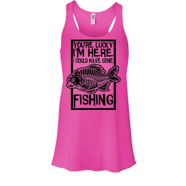 You're Lucky I'm Here T Shirt, Coolest Fishing Tank Top