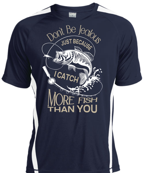 Don't Be Jealous Just Because I Catch More Fish Than You T Shirt, Sport T Shirt
