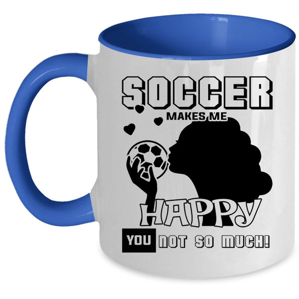 Awesome Soccer Player Coffee Mug, Soccer Makes Me Happy Accent Mug