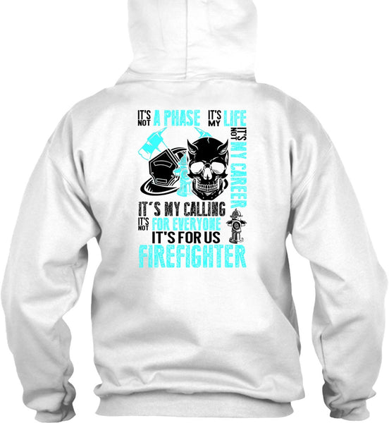 It's For Us Firefighter T Shirt, Being A Firefighter T Shirt