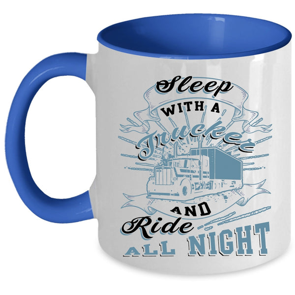 Ride All Night Coffee Mug, Sleep With A Trucker Accent Mug