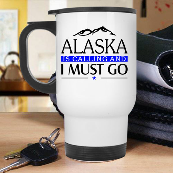 Awesome Alaska Travel Mug, Alaska Is Calling And I Must Go Mug