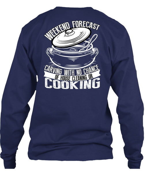 Weekend Forecast Carving T Shirt, House Cleaning Or Cooking T Shirt