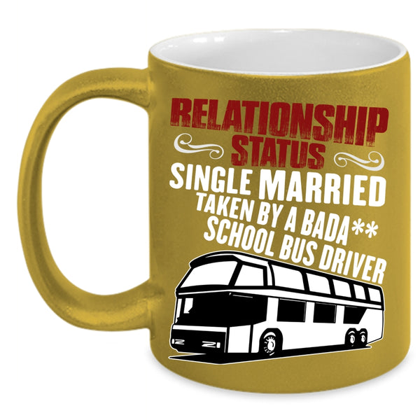 Relationship Status Coffee Mug, Taken By A School Bus Driver Coffee Cup