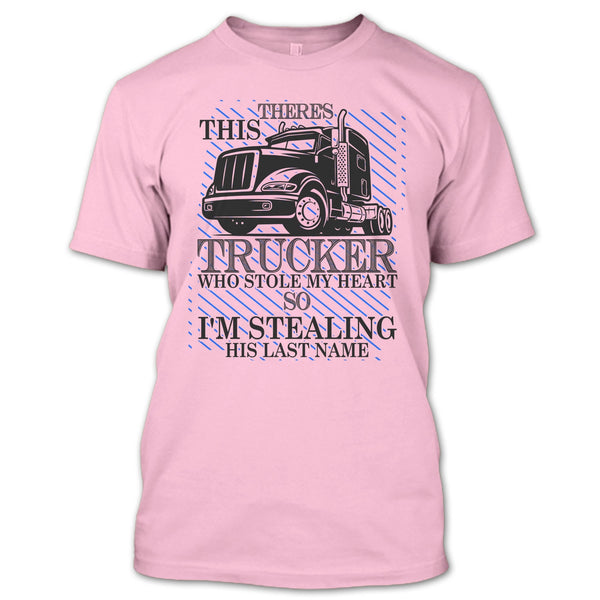 Theres This Trucker T Shirt, I Love my Trucker T Shirt