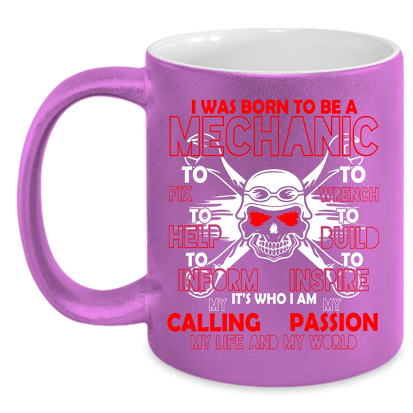 I Was Born To Be A Mechanic Coffee Mug, I Am My Life And My World Coffee Cup