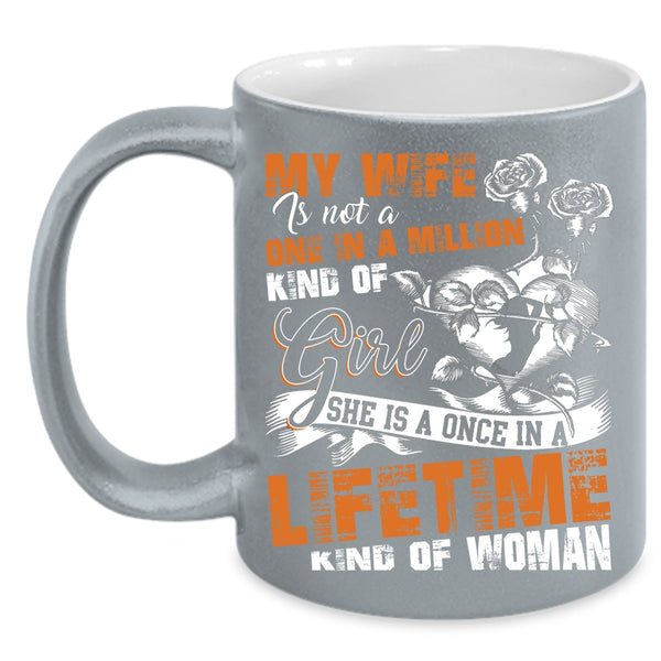 My Wife Coffee Mug, Once In A Lifetime Kind Of Woman Coffee Cup