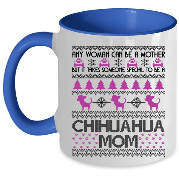 To Be A Chihuahua Mom Coffee Mug, Any Woman Can Be A Mother Accent Mug