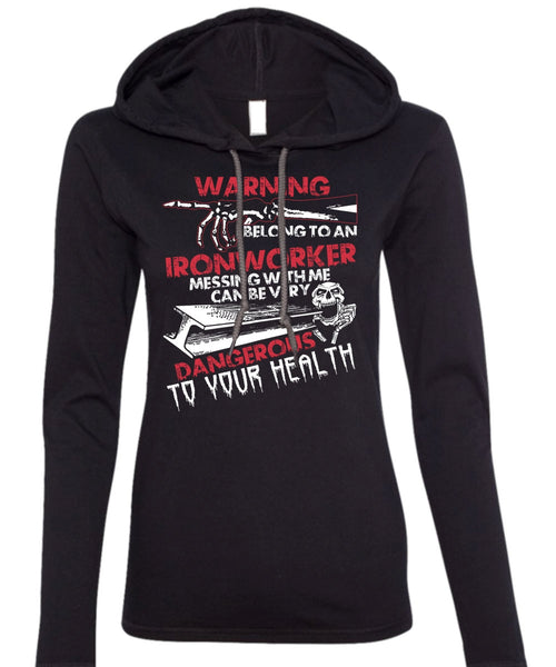 I Belong To An Ironworker T Shirt, Dangerous To Your Health T Shirt (Anvil Ladies Ringspun Hooded)
