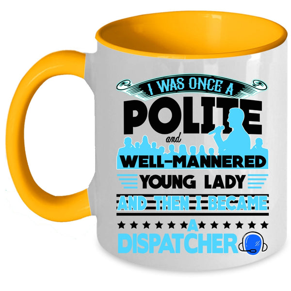 Funny Gift For Dispatcher Coffee Mug, I Became A Dispatcher Accent Mug