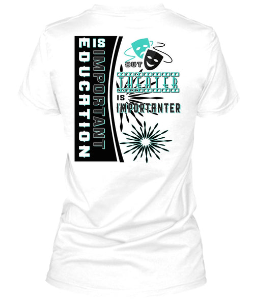 Education Is Important But Theater Is Importanter T Shirt, My Job T Shirt