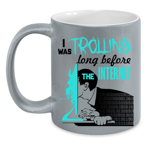 Funny Coffee Mug, I Was Trolling Long Before The Enternet Accent Mug