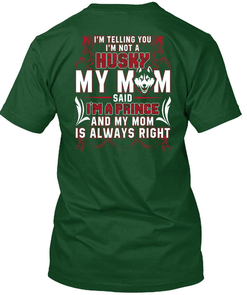 I'm Not A Husky My Mom T Shirt, I Love Husky T Shirt
