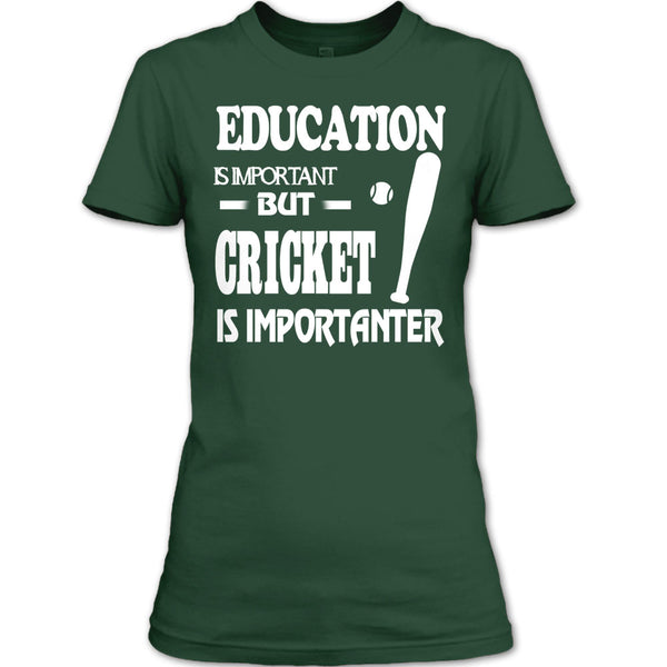 Education Is Important T Shirt, Cricket Is Importanter T Shirt