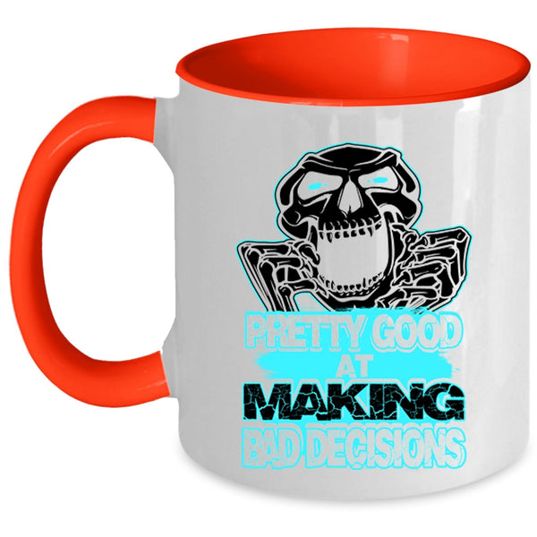Funny Saying Coffee Mug, Pretty Good At Making Bad Decisions Accent Mug
